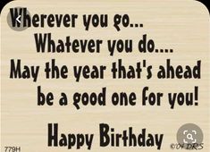 a birthday card with the words, wherever you go whatever you do may the year that's ahead be a good one for you