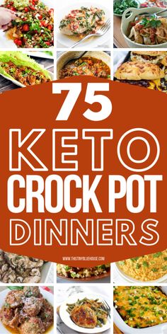 the top 75 keto crock pot dinners are featured in this collage with text overlay