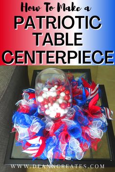 patriotic table centerpiece with text overlay how to make a patriotic table centerpiece