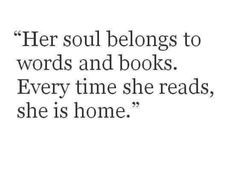 a quote that reads her soul belongs to words and books every time she reads, she is