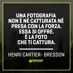 a quote from henry carrier - bresson on the theme of'un fotografia no ne catturaa de presa con la forza '