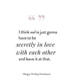 a quote that reads i think we're just going to have to be secretary in love with each other and leave it at that