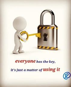 a person holding a key to a lock with the caption everyone has the key, it's just a matter of using it