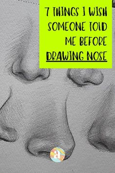 a drawing of a nose with the words 7 things i wish someone told me before drawing nose