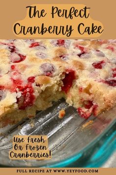 the perfect cranberry cake is in a glass dish