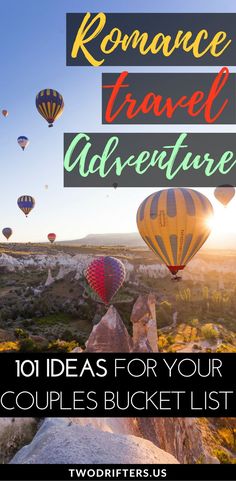 hot air balloons in the sky with text overlay that reads, romance travel adventure 101 ideas for your couples bucket list