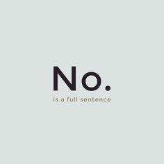 no is a full sentence written in black and white on a light blue background with the word