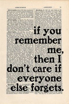 an old book page with the words if you remember me, then don't care if everyone else forgets