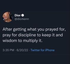 a tweet with the caption after getting what you praying for, pray for discipline to keep it and wisdom to multiply it