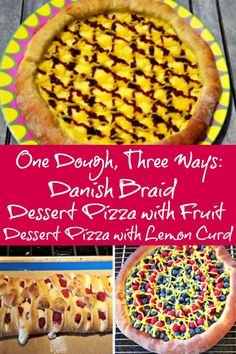 one dough, three ways danish braid desert pizza with fruit dessert pizza with lemon crust