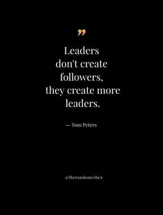 a black and white photo with the quote leaders don't create followers, they create more leaders