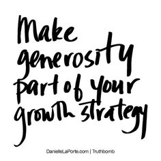 the words make generous part of your growth strategy are written in black ink on a white background