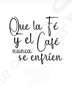 the phrase que la fe y el cafe nunca se enfien in spanish