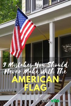 an american flag flying in front of a house with the words 9 mistakes you should never make with the american flag