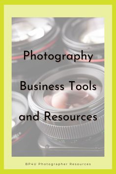 the words photography business tools and resources in front of an image of several camera lenses