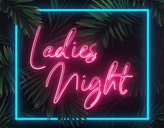 a neon sign that says ladies night in front of some palm leaves on a black background