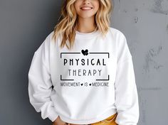 Physical Therapy Sweatshirt, PT Shirt, DPT Doctor Degree, Gift For Physical Therapist, Movement is Medicine Crewneck, Therapist Assistant Cricut Projects