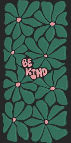 a poster with the words be kind in pink and green leaves on it, against a black background