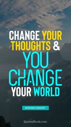 the words change your thoughts and you change your world