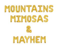 the words mountains, mimosas and mayhem written in gold foil on a white background