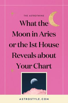 the moon in aries or the 1st house reveals about your chart