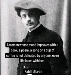 a woman whose mood moves with a book, a poem, a song or a cup of coffee is not defated by anyone even life loses with her