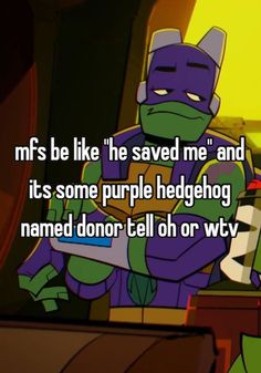 a cartoon character with the caption ms be like he saved me and it's some purple hedgehog named donor tell oh or why