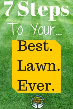 a lawn with the words 7 steps to your best lawn ever written in black and yellow