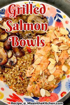 grilled salmon bowls with brown rice and mushrooms on a floral plate, text overlay reads grilled salmon bowls