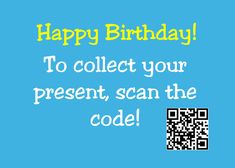 a qr code birthday card with the text happy birthday to collect your present, scan the code