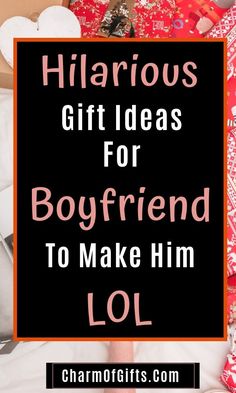 gifts for boyfriend to make him lol with text overlay that reads hilarious gift ideas for boyfriend to make him lol