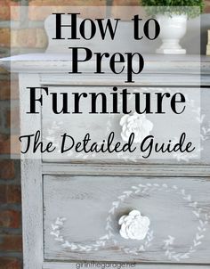 an old dresser painted white with the words how to prep furniture the detailed guide on it