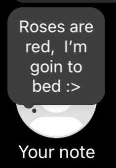 the text reads, roses are red, i'm going to bed your note