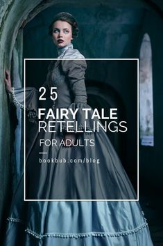 a woman in a blue dress with the words 25 fairy tale retellings for adults