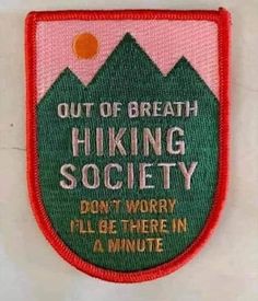 a patch that says, out of breath hiking society don't worry i'll be there in a minute