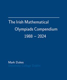 the irish mathematical olympics compenium, 1908 - 2024