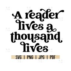 a quote that reads, a reader lives a thousand lives svt and png