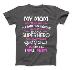 a t - shirt that says, my mom is more than a fearless woman than a superhero she's more than a best friend she's my life