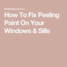 how to fix peeling paint on your windows and skills