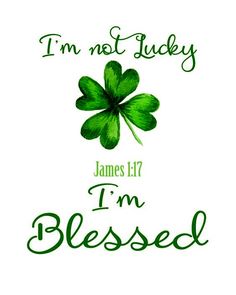 a shamrock with the words i'm not lucky james 11 17 i'm blessed