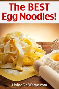 the best egg noodles recipe is shown on a wooden table with eggs and flour