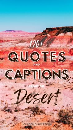 the desert with text that reads,'100 quotes and captions about deserts