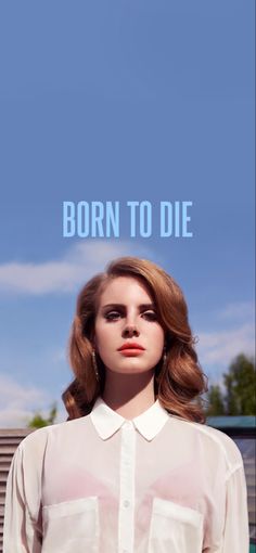 a woman standing in front of a blue sky with the words born to die on it