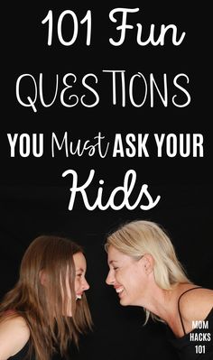 two women laughing with the words 101 fun questions you must ask your kids