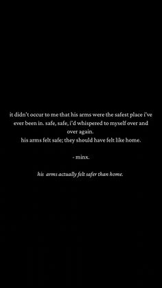 a black and white photo with the quote it didn't execute that this arms were the safest place i've ever been