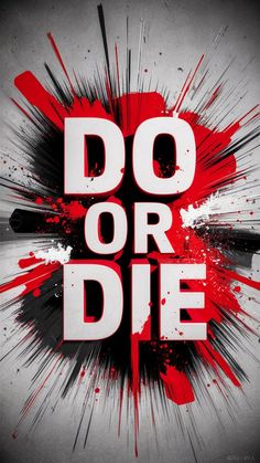 a poster with the words do or die in red and white paint splattered on it