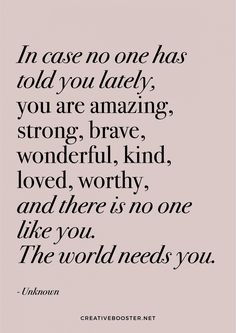 a quote that reads in case no one has told you lately, you are amazing