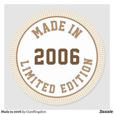 the made in 2006 badge is shown on a white background and has brown lettering that reads made in 2006