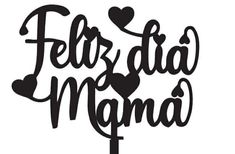 a cake topper that says feliz dia mama