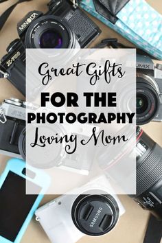 camera, cell phone and other items with the words great gifts for the photography loving mom